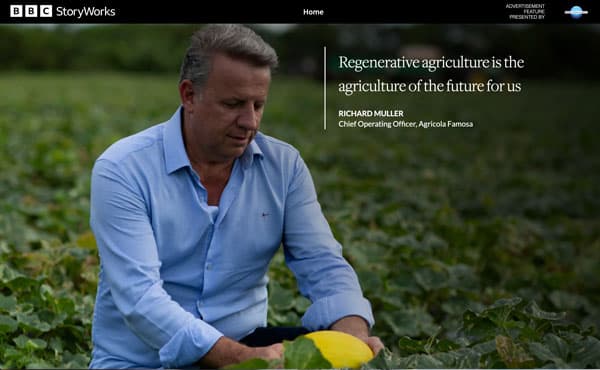 “A agricultura regenerativa é a agricultura do futuro para nós.”- RICHARD MULLER, Diretor de Operações, Agricola Famosa, em entrevista para a BBC